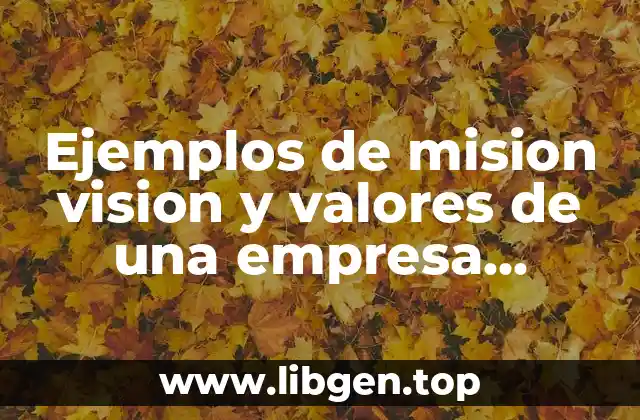 Ejemplos de mision vision y valores de una empresa agricola