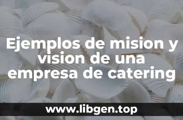 Ejemplos de mision y vision de una empresa de catering