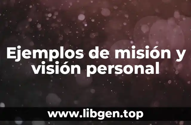 Ejemplos de misión y visión personal