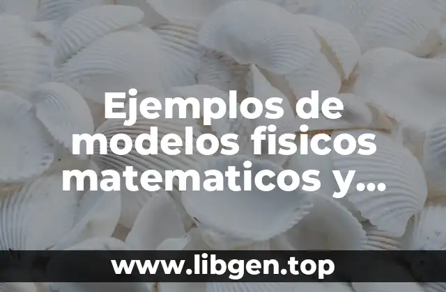Ejemplos de modelos fisicos matematicos y conceptual