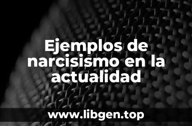 Ejemplos de narcisismo en la actualidad