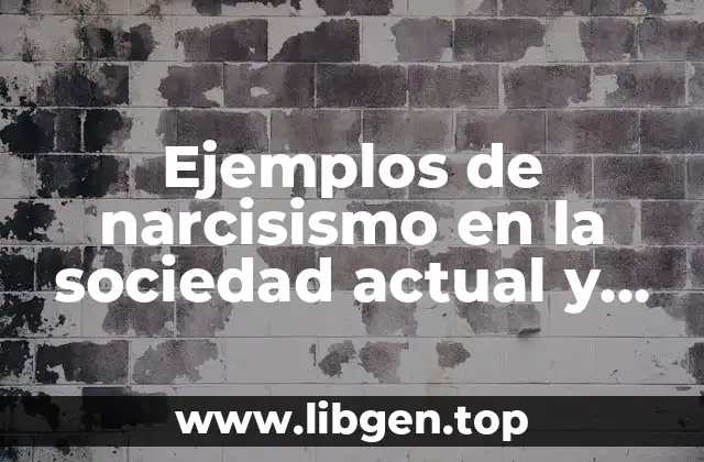 Ejemplos de narcisismo en la sociedad actual y Significado