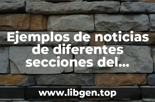 Ejemplos de noticias de diferentes secciones del periodico para niños y Significado