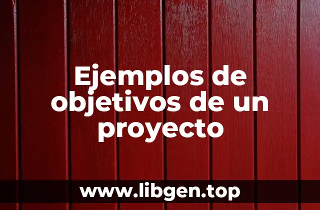Ejemplos de objetivos de un proyecto