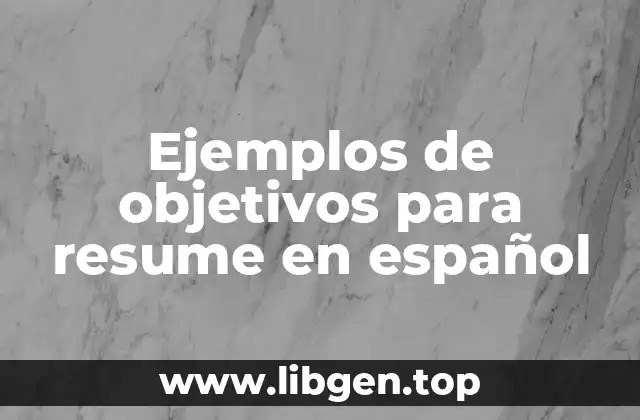 Ejemplos de objetivos para resume en español