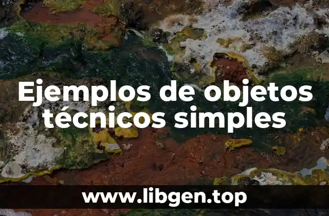Ejemplos de objetos técnicos simples