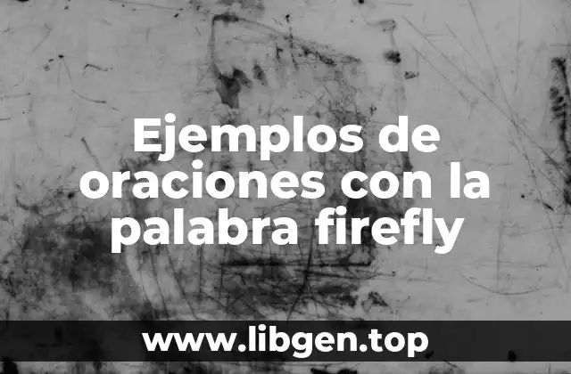 Ejemplos de oraciones con la palabra firefly