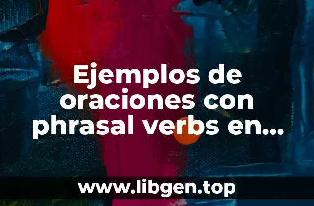 Ejemplos de oraciones con phrasal verbs en inglés y español y Significado
