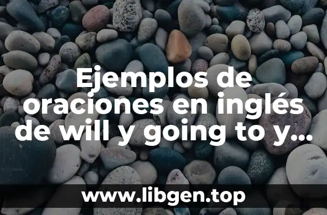 Ejemplos de oraciones en inglés de will y going to y Significado