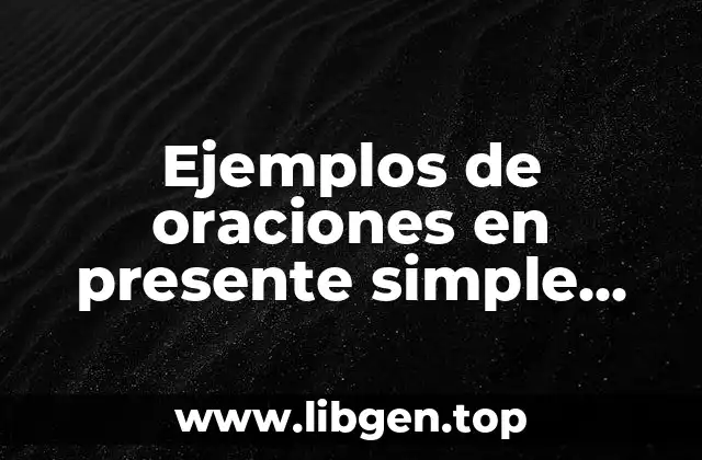 Ejemplos de oraciones en presente simple interrogativas