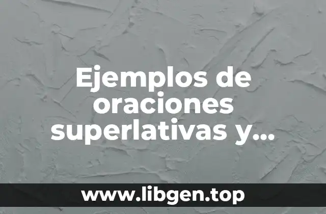 Ejemplos de oraciones superlativas y comparativas en inglés usando