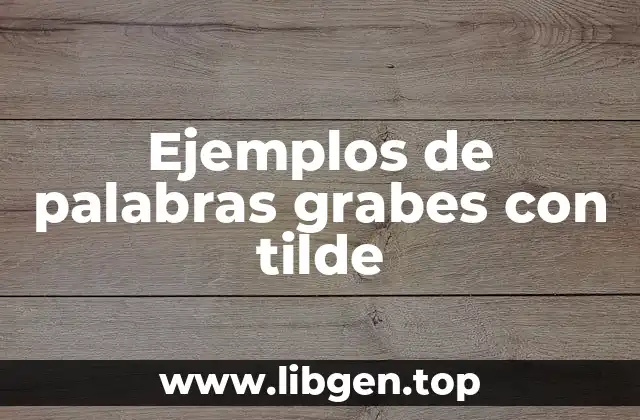 Ejemplos de palabras grabes con tilde