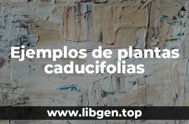 Ejemplos de plantas caducifolias
