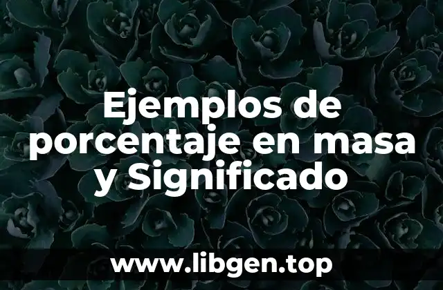 Ejemplos de porcentaje en masa y Significado