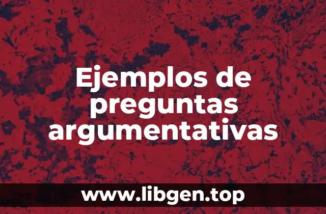 Ejemplos de preguntas argumentativas