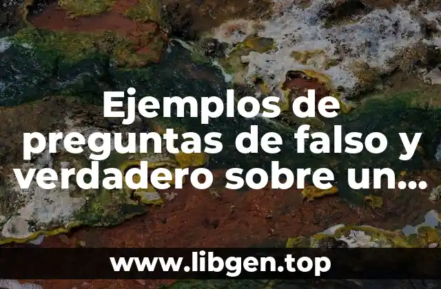Ejemplos de preguntas de falso y verdadero sobre un tema