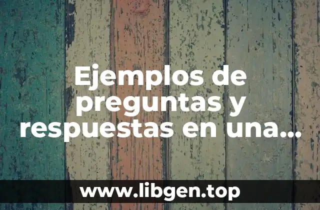 Ejemplos de preguntas y respuestas en una entrevista de trabajo