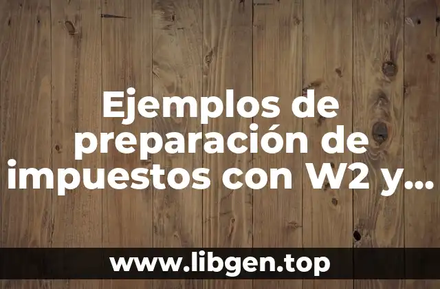 Ejemplos de preparación de impuestos con W2 y 1099 y Significado