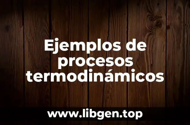 Ejemplos de procesos termodinámicos