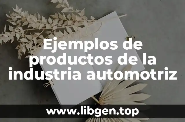 Ejemplos de productos de la industria automotriz