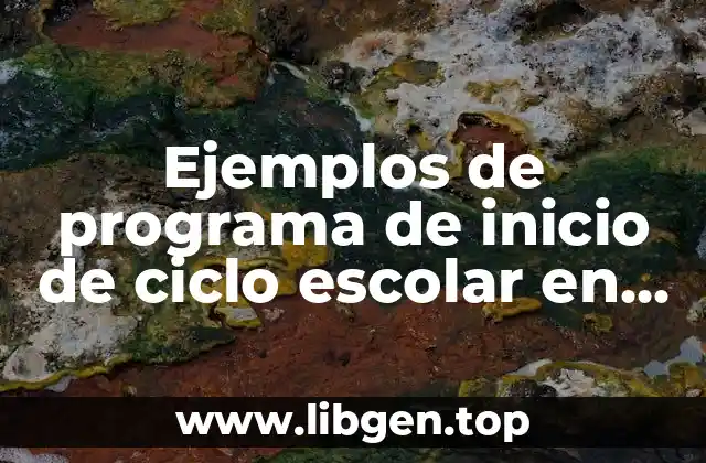 Ejemplos de programa de inicio de ciclo escolar en preescolar y Significado