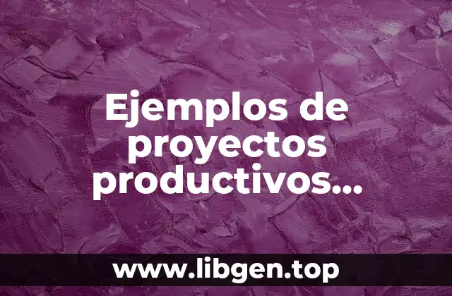 Ejemplos de proyectos productivos industriales
