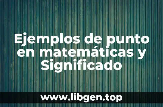 Ejemplos de punto en matemáticas y Significado