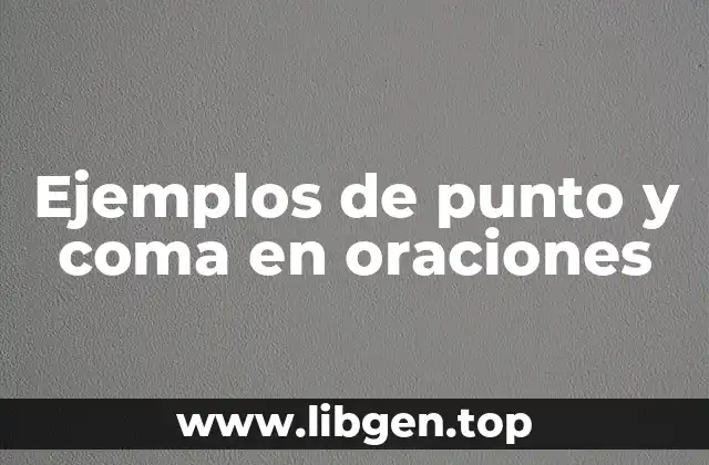 Ejemplos de punto y coma en oraciones