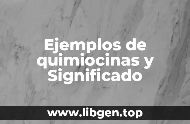 Ejemplos de quimiocinas y Significado