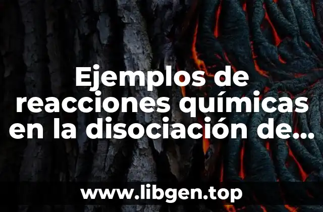 Ejemplos de reacciones químicas en la disociación de un compuesto