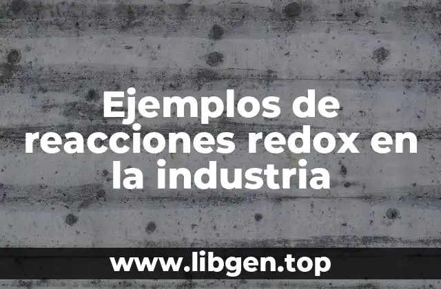 Ejemplos de reacciones redox en la industria