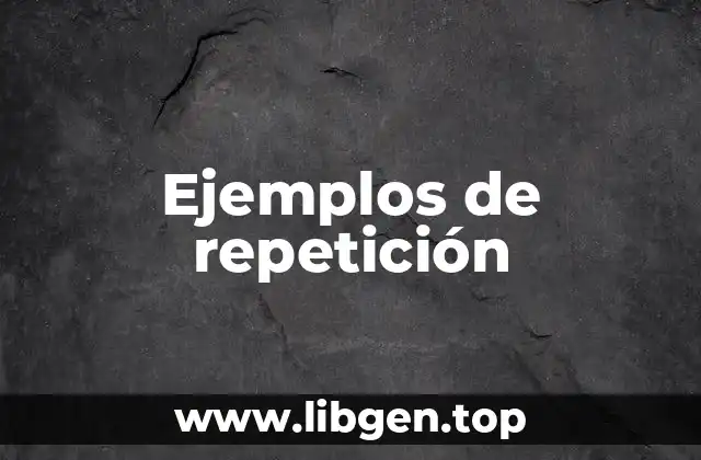 Ejemplos de repetición