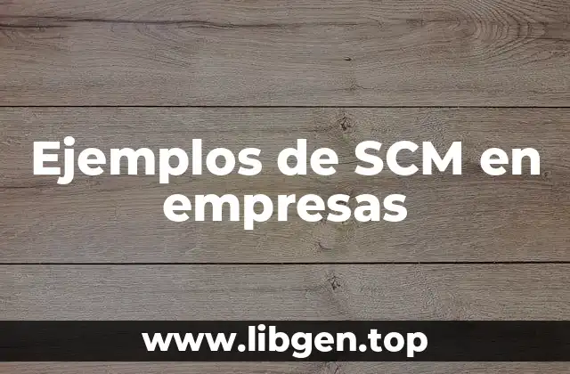 Ejemplos de SCM en empresas
