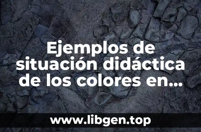Ejemplos de situación didáctica de los colores en preescolar