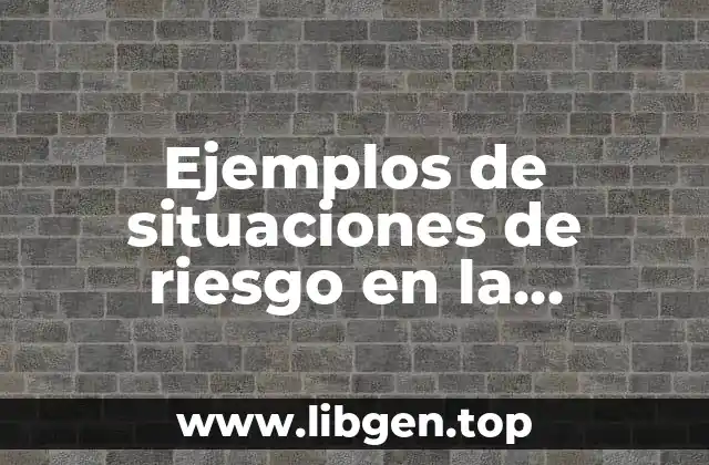 Ejemplos de situaciones de riesgo en la comunidad