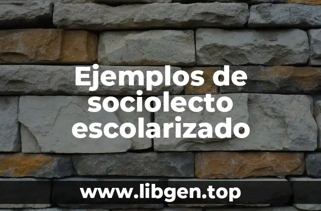 Ejemplos de sociolecto escolarizado