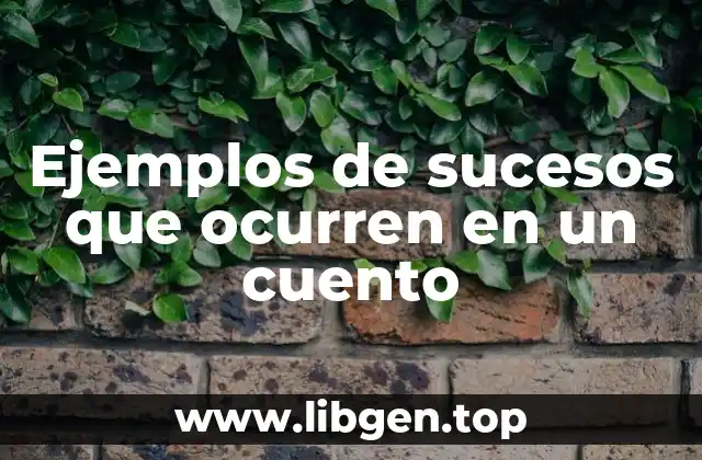 Ejemplos de sucesos que ocurren en un cuento