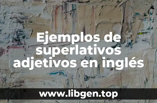Ejemplos de superlativos adjetivos en inglés