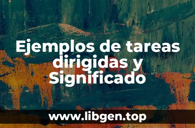 Ejemplos de tareas dirigidas y Significado
