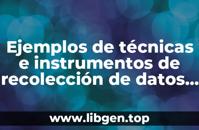 Ejemplos de técnicas e instrumentos de recolección de datos de redacción