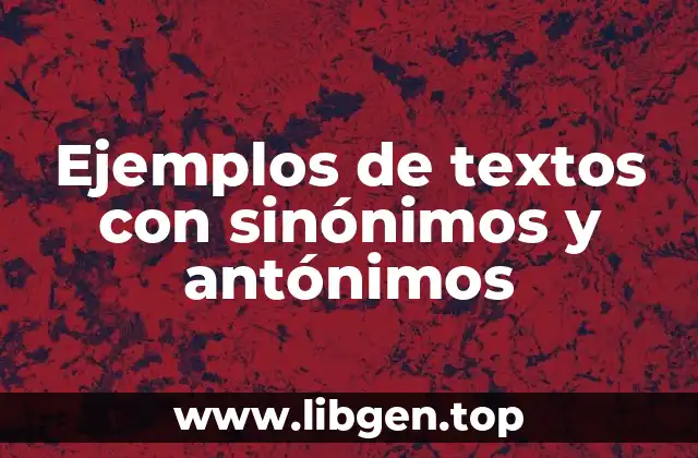 Ejemplos de textos con sinónimos y antónimos