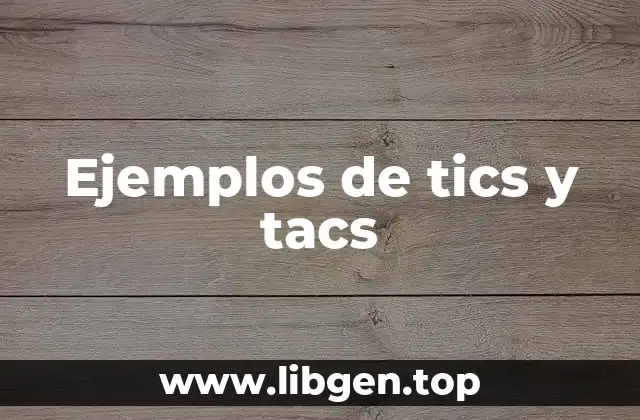 Ejemplos de tics y tacs