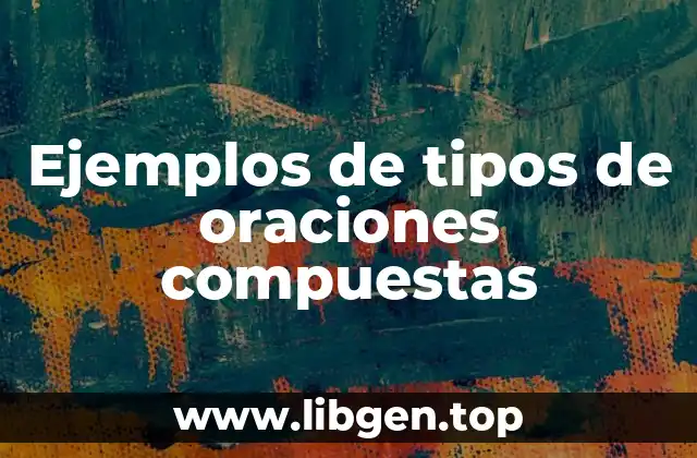 Ejemplos de tipos de oraciones compuestas