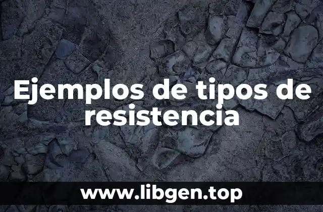 Ejemplos de tipos de resistencia