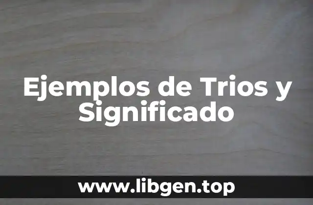Ejemplos de Trios y Significado