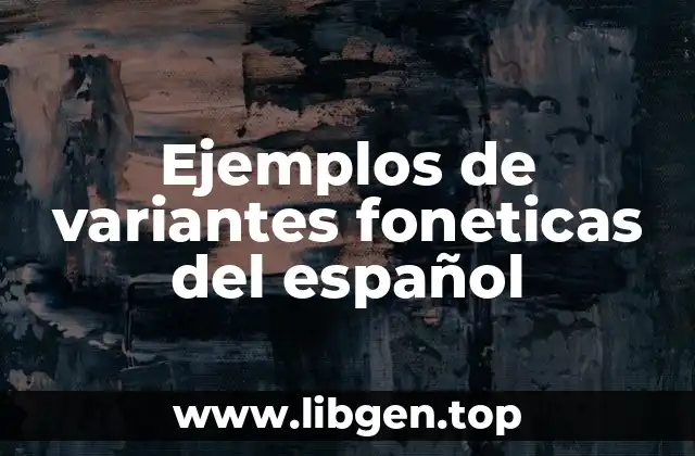 Ejemplos de variantes foneticas del español