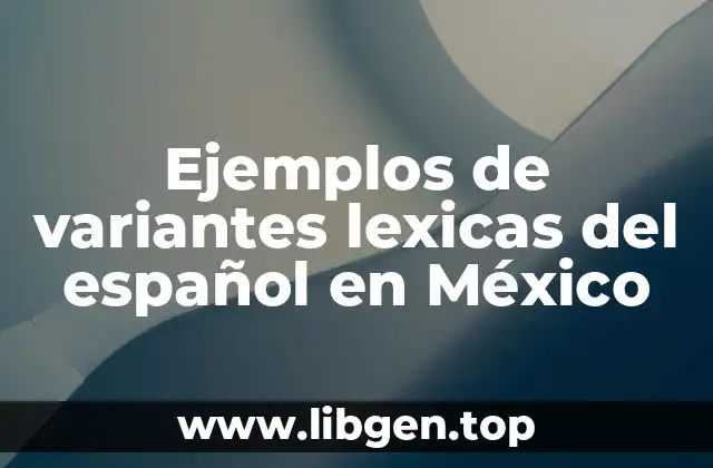 Ejemplos de variantes lexicas del español en México