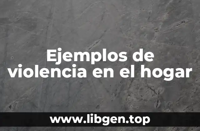 Ejemplos de violencia en el hogar