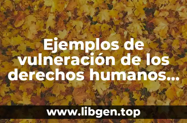 Ejemplos de vulneración de los derechos humanos en Colombia