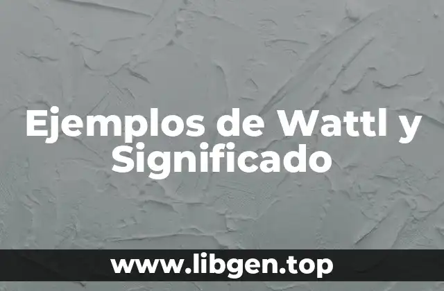 Ejemplos de Wattl y Significado